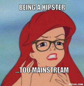 hipster-ariel-meme-generator-being-a-hipster-too-mainstream-1aa562