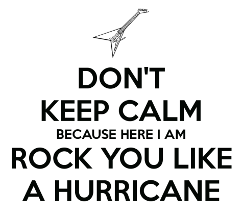 don-t-keep-calm-because-here-i-am-rock-you-like-a-hurricane