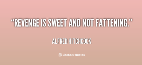 quote-Alfred-Hitchcock-revenge-is-sweet-and-not-fattening-106992